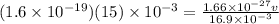 (1.6 \times 10^{-19})(15)\times 10^{-3} = \frac{1.66\times 10^{-27} v}{16.9 \times 10^{-3}}