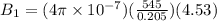 B_1 = (4\pi \times 10^{-7})(\frac{545}{0.205})(4.53)