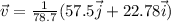 \vec{v}=\frac{1}{78.7}(57.5\vec{j}+22.78\vec{i})