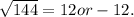 \sqrt{144} = 12 or -12.