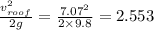 \frac{v_{roof}^{2}}{2g} = \frac{7.07^{2}}{2\times 9.8} = 2.553
