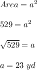 Area=a^2\\\\529=a^2\\\\\sqrt{529}=a\\\\a=23\ yd