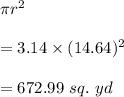 \pi r^2\\\\=3.14\times (14.64)^2\\\\=672.99\ sq.\ yd