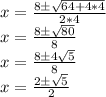 x=\frac{8\pm\sqrt{64+4*4}}{2*4}\\x=\frac{8\pm\sqrt{80}}{8}\\x=\frac{8\pm 4\sqrt{5} }{8}\\x=\frac{2\pm\sqrt{5}}{2}