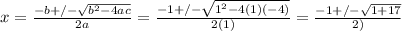 x=\frac{-b+/-\sqrt{b^2-4ac} }{2a} =\frac{-1+/-\sqrt{1^2-4(1)(-4)} }{2(1)}=\frac{-1+/-\sqrt{1+17} }{2)}