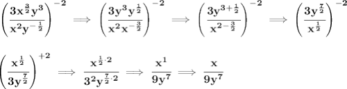 \bf \left( \cfrac{3x^{\frac{3}{2}}y^3}{x^2y^{-\frac{1}{2}}} \right)^{-2}\implies \left( \cfrac{3y^3y^{\frac{1}{2}}}{x^2x^{-\frac{3}{2}}} \right)^{-2}\implies &#10;\left( \cfrac{3y^{3+\frac{1}{2}}}{x^{2-\frac{3}{2}}} \right)^{-2}\implies \left( \cfrac{3y^{\frac{7}{2}}}{x^{\frac{1}{2}}} \right)^{-2}&#10;\\\\\\&#10;\left( \cfrac{x^{\frac{1}{2}}}{3y^{\frac{7}{2}}} \right)^{+2}\implies \cfrac{x^{\frac{1}{2}\cdot 2}}{3^2y^{\frac{7}{2}\cdot 2}}\implies \cfrac{x^1}{9y^7}\implies \cfrac{x}{9y^7}