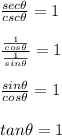 \frac{sec\theta}{csc\theta}=1\\\\\frac{\frac{1}{cos\theta}}{\frac{1}{sin\theta}}=1\\\\\frac{sin\theta}{cos\theta}=1\\\\tan\theta=1