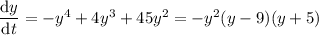 \dfrac{\mathrm dy}{\mathrm dt}=-y^4+4y^3+45y^2=-y^2(y-9)(y+5)
