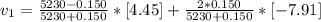 v_{1} =\frac{5230-0.150}{5230+0.150}*[4.45] +\frac{2*0.150}{5230+0.150} *[-7.91]\\