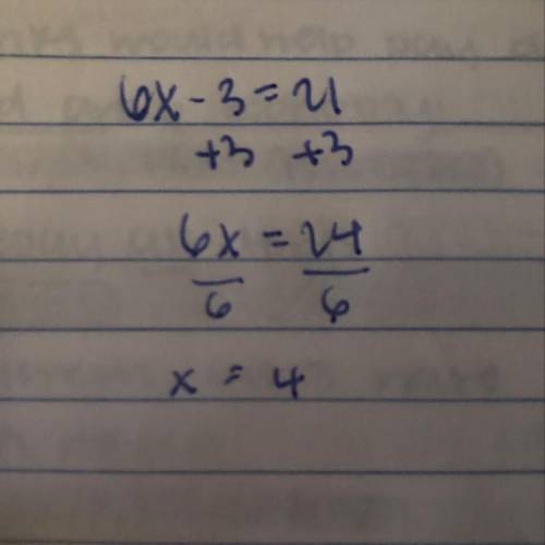 Solve the equation, show all your work:  6x - 3 = 21