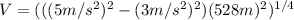 V=(((5 m/s^{2})^{2} - (3 m/s^{2})^{2})(528 m)^{2})^{1/4}