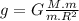 g = G \frac{M.m}{m.R^{2}}