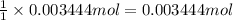 \frac{1}{1}\times 0.003444 mol=0.003444 mol