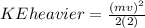 KEheavier=\frac{(mv)^{2} }{2(2)}