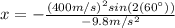x=-\frac{(400 m/s)^{2}sin(2(60\°))}{-9.8 m/s^{2}}