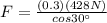 F=\frac{(0.3)(428 N)}{cos 30\°}