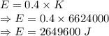 E=0.4\times K\\\Rightarrow E=0.4\times 6624000\\\Rightarrow E=2649600\ J