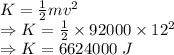 K=\frac{1}{2}mv^2\\\Rightarrow K=\frac{1}{2}\times 92000\times 12^2\\\Rightarrow K=6624000\ J