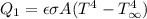 Q_1=\epsilon \sigma A(T^4-T_{\infty }^4 )