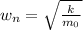 w_n=\sqrt{\frac{k}{m_0}}