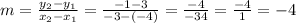 m = \frac {y_ {2} -y_ {1}} {x_ {2} -x_ {1}} = \frac {-1-3} {- 3 - (- 4)} = \frac {-4 } {- 3 4} = \frac {-4} {1} = - 4