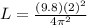 L = \frac{(9.8)(2)^2}{4\pi^2}