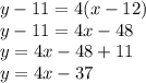y-11=4(x-12)\\y-11=4x-48\\y=4x-48+11\\y=4x-37