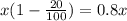x( 1 - \frac{20}{100}) = 0.8x
