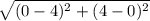 \sqrt{(0-4)^{2}+(4-0)^{2}  }