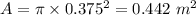 A=\pi\times 0.375^2=0.442\ m^2
