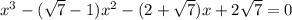 x^{3}  - (\sqrt{7}  - 1)x^{2}  - (2 + \sqrt{7} )x + 2\sqrt{7} = 0