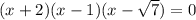 (x + 2)(x - 1)(x - \sqrt{7} ) = 0