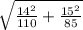 \sqrt{\frac{14^2}{110}+\frac{15^2}{85}}