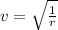 v= \sqrt{\frac{1}{r}}