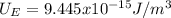 U_E=9.445x10^{-15} J/m^3