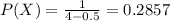 P(X) = \frac{1}{4-0.5} =0.2857