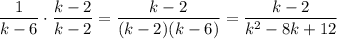 \dfrac1{k-6}\cdot\dfrac{k-2}{k-2}=\dfrac{k-2}{(k-2)(k-6)}=\dfrac{k-2}{k^2-8k+12}