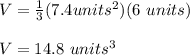 V=\frac{1}{3}(7.4 units^2)(6\ units)\\\\V=14.8\ units^3