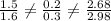 \frac{1.5}{1.6}\neq \frac{0.2}{0.3}\neq \frac{2.68}{2.98}
