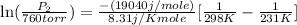 \ln(\frac{P_2}{760torr})=\frac{-(19040j/mole)}{8.31j/Kmole}[\frac{1}{298K}-\frac{1}{231K}]