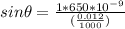 sin\theta = \frac{1*650*10^{-9}}{(\frac{0.012}{1000})}
