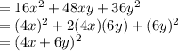 =16x^2 +48xy + 36y^2\\=(4x)^2+2(4x)(6y)+(6y)^2\\=(4x+6y)^2