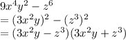 9x^4y^2 - z^6\\=(3x^2y)^2-(z^3)^2\\=(3x^2y-z^3)(3x^2y+z^3)