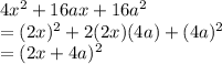 4x^2+16ax+16a^2\\=(2x)^2+2(2x)(4a)+(4a)^2\\=(2x+4a)^2