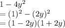1-4y^2\\=(1)^2-(2y)^2\\=(1-2y)(1+2y)