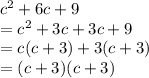 c^2+6c+9\\=c^2+3c+3c+9\\=c(c+3)+3(c+3)\\=(c+3)(c+3)