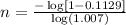 n=\frac{-\log [1-0.1129]}{\log (1.007)}