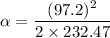 \alpha=\dfrac{(97.2)^2}{2\times 232.47}