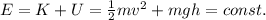 E=K+U=\frac{1}{2}mv^2+mgh=const.