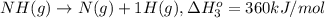 NH(g) \rightarrow N(g)+ 1 H(g),\Delta H^o_{3}= 360 kJ/mol